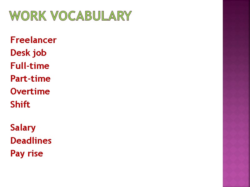Work vocabulary Freelancer Desk job Full-time Part-time Overtime Shift     